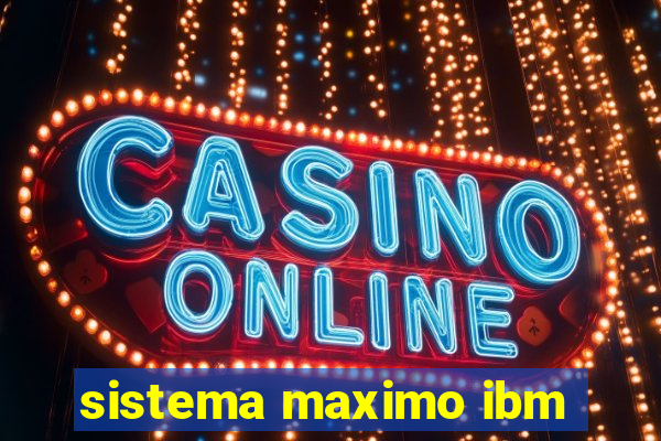 sistema maximo ibm